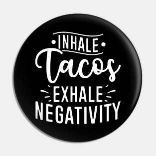 Inhale Tacos Exhale Negativity Pin