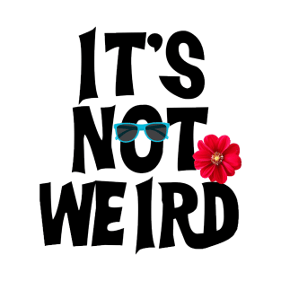 Not weird 2 T-Shirt