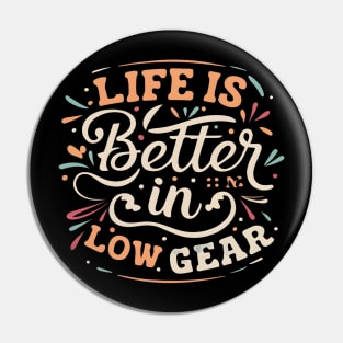 Life is better in Low Gear Pin