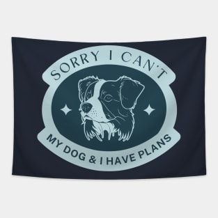 Sorry I can't my dog and I have plans Tapestry