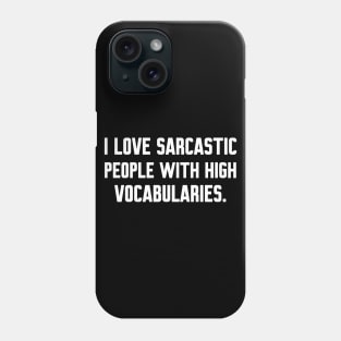 I love sarcastic people with high vocabularies, funny sayings Phone Case