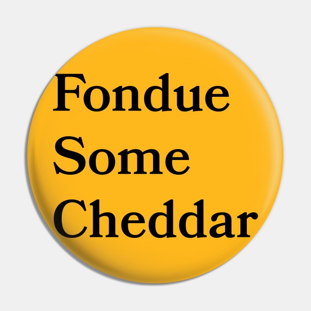 Fondue Some Cheddar Pin by Bookmania