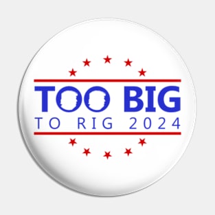 Too Big To Rig 2024 Funny Political Quote Pin