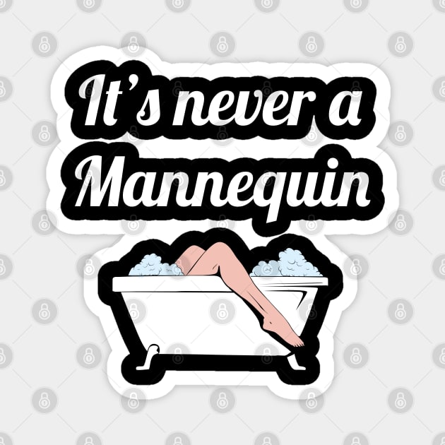 It's Never a Mannequin - True Crime Addict Magnet by SamArtsify