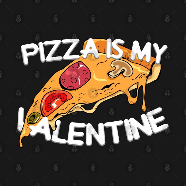 pizza is my valentine by Firts King