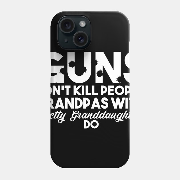 Fathers Day 2018 Guns Don't Kill People Grandpas With Pretty Granddaughter Do Phone Case by nhatvv