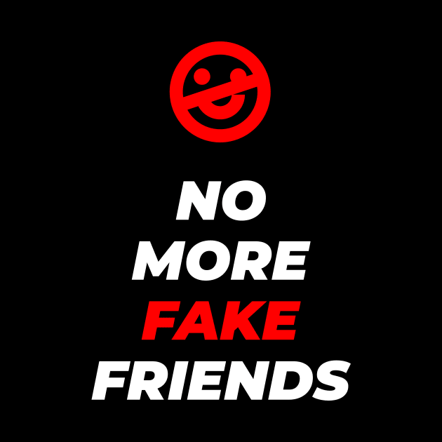 No More Fake Friends by GraphicDesigner