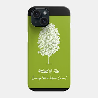 Plant A Tree Every Time You Can # 2 Phone Case