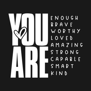 You Are Enough Brave Worthy Loved Amazing Strong T-Shirt