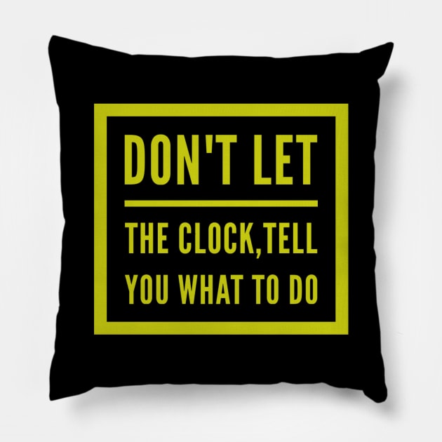 Don't let the clock,  tell you what to do Pillow by BlackCricketdesign