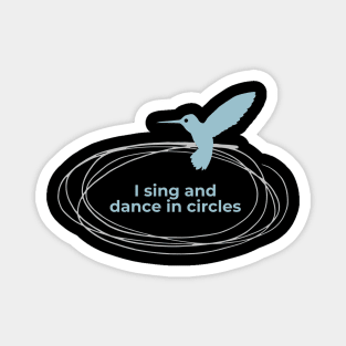 I Dance and Sing in Circles Magnet