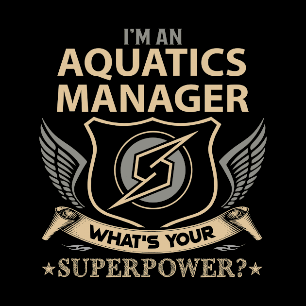 Aquatics Manager T Shirt - Superpower Gift Item Tee by Cosimiaart