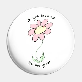 If you love me let me grow Pin