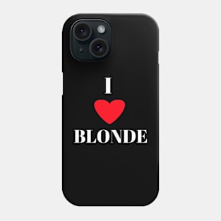 I love blonde Phone Case