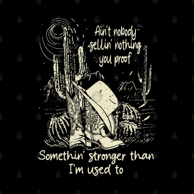 Ain't Nobody Sellin' Nothing You Proof Somethin' Stronger Than I'm Used To Cowboy Hats by Merle Huisman