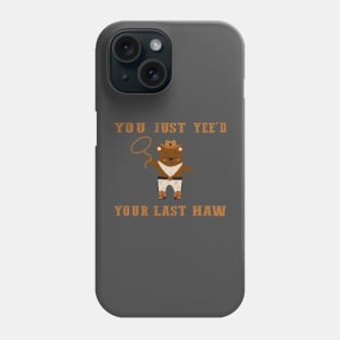 You Just Yeed Your Last Haw Design Phone Case