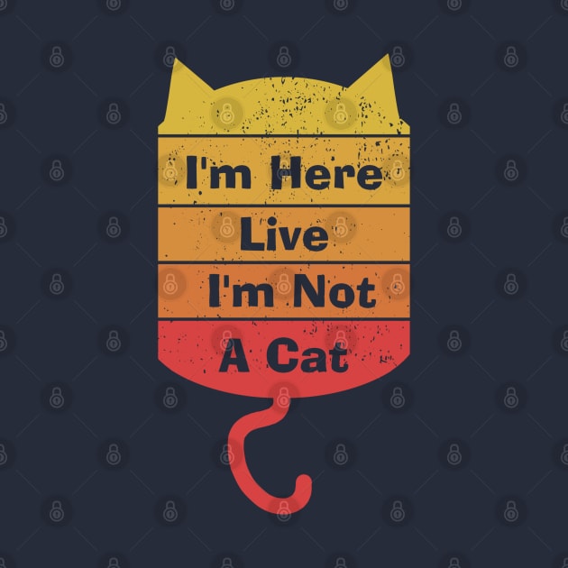 I'm Here Live I'm Not A Cat by Menzo