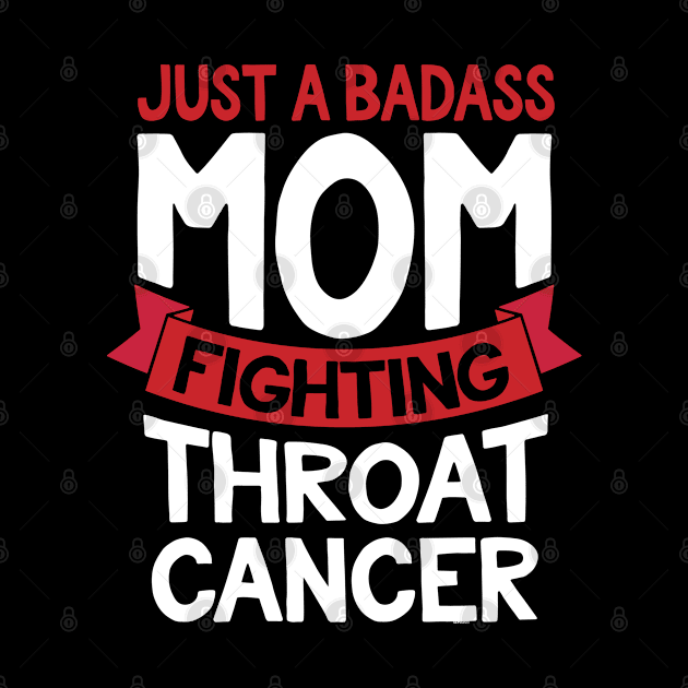 Badass Mom Fighting Throat Cancer Fighter Quote Funny Gift by jomadado