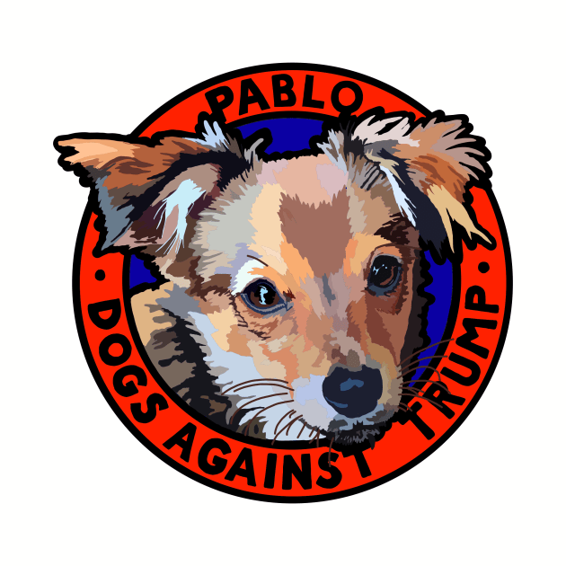 DOGS AGAINST TRUMP - PABLO by SignsOfResistance