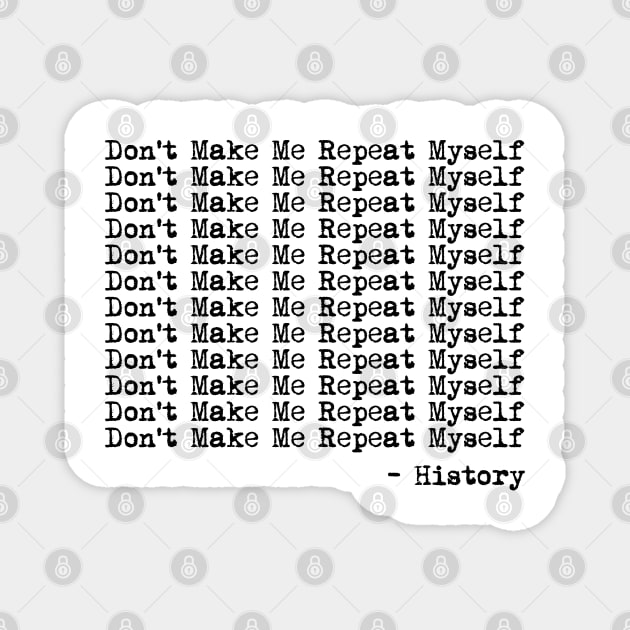 History Don't Make Me Repeat Myself Sticker Meme Quote 