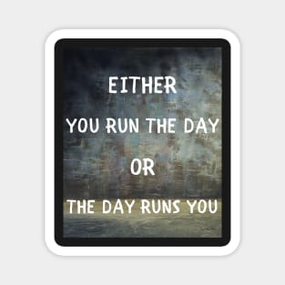 Either you run the day Magnet