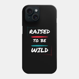 Raised to be wild Phone Case