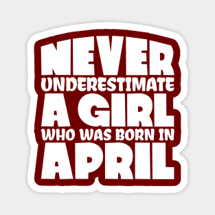 Never underestimate a girl who was born in April Magnet