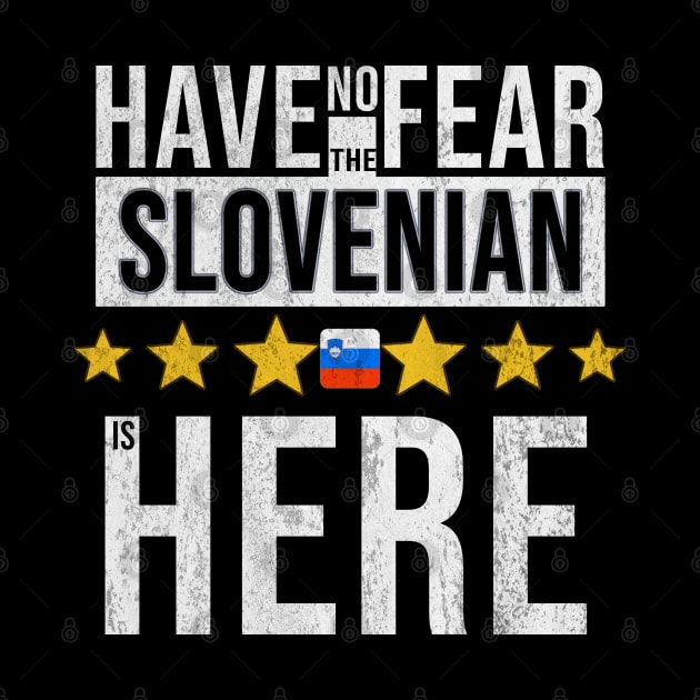 Have No Fear The Slovenian Is Here - Gift for Slovenian From Slovenia by Country Flags