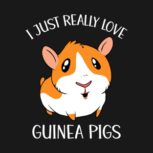 I Just Really Love Guinea Pigs T-Shirt