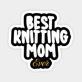 Best Knitting Mom Ever Magnet