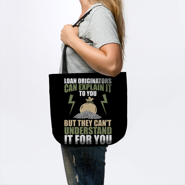 Loan Originators Can Explain It To You Loan Officer Tote