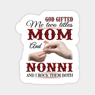 Vintage God Gifted Me Two Titles Mom And Nonni Wildflower Hands Flower Happy Mothers Day Magnet