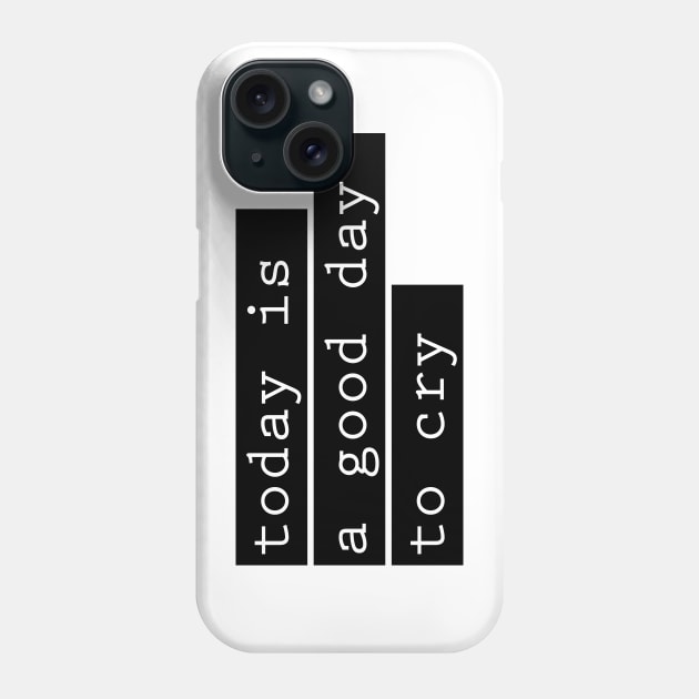 today is a good day to cry Phone Case by LaBearDod