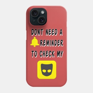 DON'T NEED A REMINDER! (TO CHECK GRINDR) Phone Case