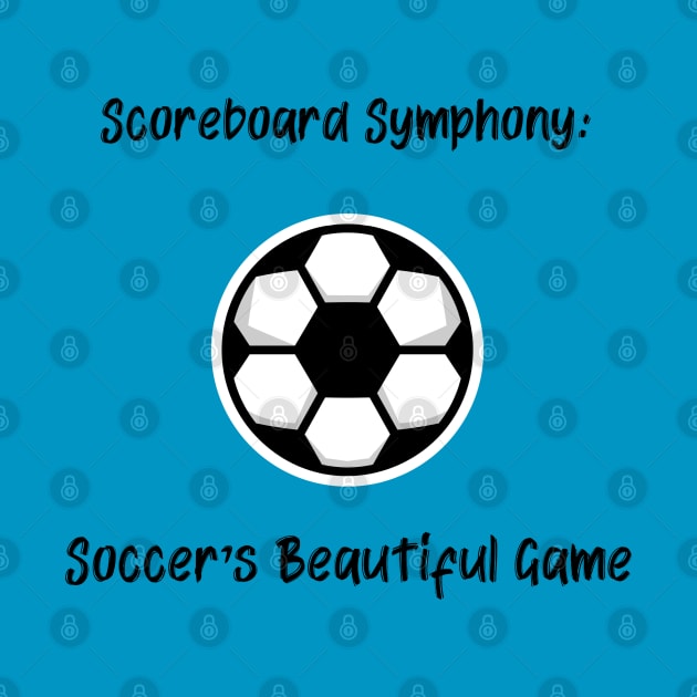 Scoreboard Symphony: Soccer's Beautiful Game Soccer by PrintVerse Studios