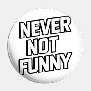 Never Not Funny Pin