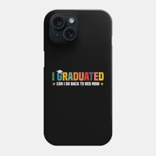I Graduated Can I Go Back to Bed Now - Funny Design For Graduated Student Phone Case