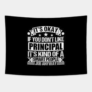 Principal lover It's Okay If You Don't Like Principal It's Kind Of A Smart People job Anyway Tapestry