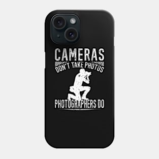 Cameras Dont Take Photos Photographers Photography Phone Case