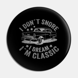 I Don´t Snore I Dream I´m Classic Funny Car Graphic Pin