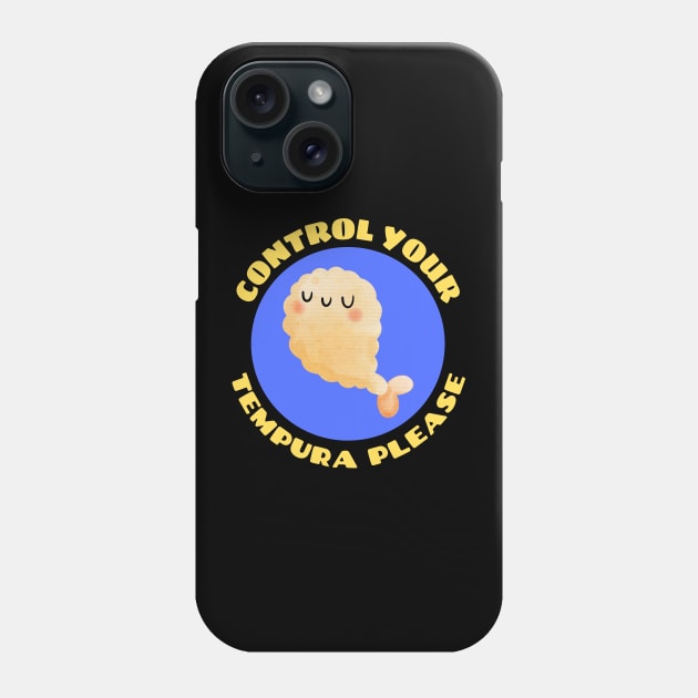 Control Your Tempura Please! | Cute Tempura Pun Phone Case by Allthingspunny