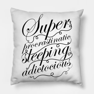 Superprocrastinaticsleepingadictocious (black) Pillow