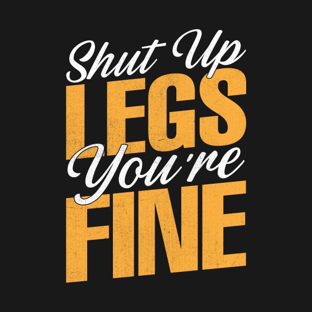 Shut Up Legs You're Fine by TheDesignDepot