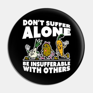Be Insufferable With Others Pin