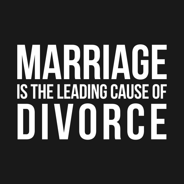 Marriage Is The Leading Cause Of Divorce by Eyes4