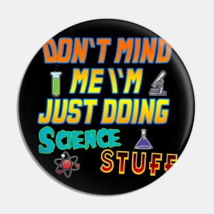 Don't mind me I'm Just doing science stuff Pin