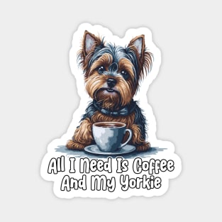 All I Need Is Coffee And My Yorkie Magnet