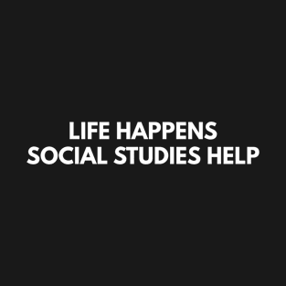 Life Happens Social Studies Help T-Shirt