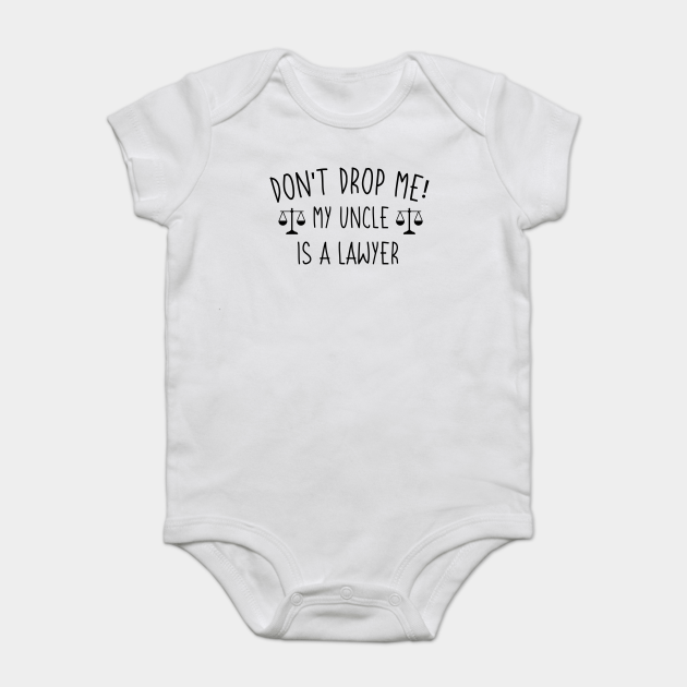 Discover Don't Drop Me! My Uncle Is A Lawyer, Funny Lawyer Uncle Cute Gift - Dont Drop Me My Uncle Is A Lawyer - Onesie