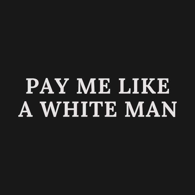 Pay Me Like A White Man by 29 hour design